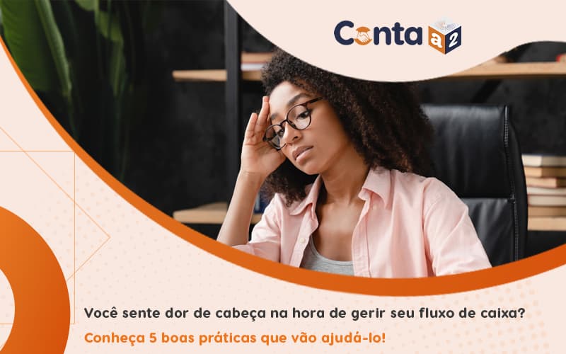 Você Sente Dor De Cabeça Na Hora De Gerir Seu Fluxo De Caixa Conheça 5 Boas Práticas Que Vão Ajudá Lo! Blog - Conta a Dois